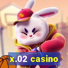 x.02 casino